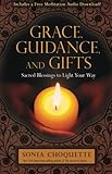 Grace, Guidance, and Gifts: Sacred Blessings to Light Your Way
