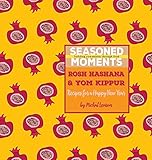 Seasoned Moments: Rosh Hashana & Yom Kippur: Recipes for a Happy New Year by 