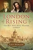 Front cover for the book London Rising: The Men Who Made Modern London by Leo Hollis