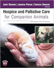 Hospice And Palliative Care For Companion Animals Principles And Practice 9781119036661 Medicine Health Science Books Amazon Com