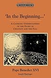 In the Beginning...': A Catholic Understanding of the Story of Creation and the Fall (Ressourcement: Retrieval and Renewal in Catholic Thought (RRRCT))