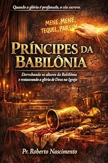 Livro Príncipes da Babilônia: Derrubando os altares da Babilónia e restaurando a glória de Deus na Igrejа