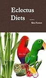 Eclectus Diets by Kim Forster