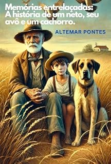 Memórias entrelaçadas: A história de um neto, seu avô e um cachorro