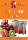 The 50 Best Juicing Recipes: Tasty, fresh, and easy to make! by Editors of Adams Media