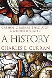 Catholic Moral Theology in the United States: A History (Moral Traditions)