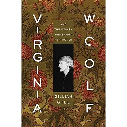 Virginia Woolf: And the Women Who Shaped Her World