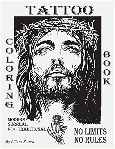 Tattoo Coloring Book: Surreal, Modern and Neo-Traditional Tattoo Designs, by Liliana Sorneo Tattoo Coloring Book: Surreal, Modern and Neo-Traditional Tattoo Designs, by Liliana Sorneo