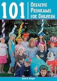 101 Creative Programs for Children by Jared Knight