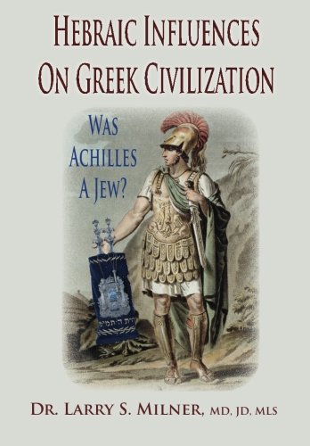 Hebraic Influences On Greek Civilization: Was Achilles A Jew?