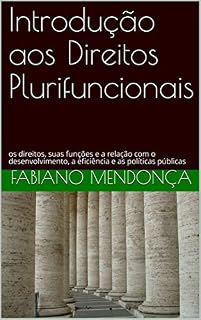 Livro Introdução aos Direitos Plurifuncionais: os direitos, suas funções e a relação com o desenvolvimento, a eficiência e as políticas públicas