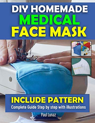 DIY HOMEMADE MEDICAL FACE MASK: INCLUDE PATTERN.Complete guide step by step with illustration.Make A Reusable,Washable,Filter Slot Pocket Face Mask at Home. (respiratory disease)