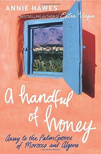 A Handful of Honey: Away to the Palm Groves of Morocco and Algeria by Hawes, Annie (April 4, 2008) Paperback Paperback – 18 Apr 2008
