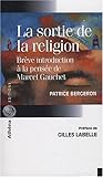 La sortie de la religion : Brève introduction à la pensée de Marcel Gauchet by