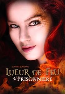 Lueur De Feu Tome 3 Prisonnière Sophie Jordan Babelio - 