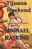Tijuana Weekend: A Mick Murphy Mexican Mystery
