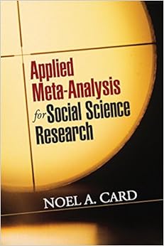 Applied Meta-Analysis for Social Science Research (Methodology in the Social Sciences) Applied Meta-Analysis for Social Science Research (Methodology in the Social Sciences)