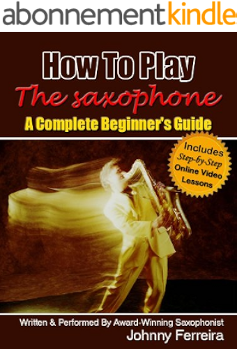 Download How To Play The Saxophone - A Complete Beginner's Guide (English Edition) PDF