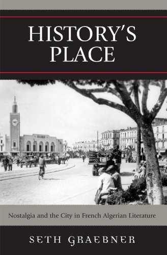 History's Place: Nostalgia and the City in French Algerian Literature (After the Empire: The Francophone World and Postcolonial France)