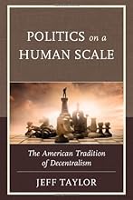 Politics on a Human Scale: The American Tradition of Decentralism