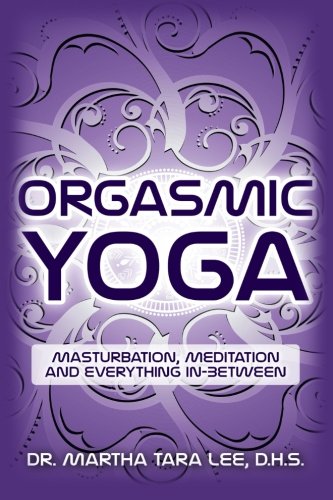 Download Orgasmic Yoga: Masturbation, Meditation and Everything In-Between Download Orgasmic Yoga: Masturbation, Meditation and Everything In-Between