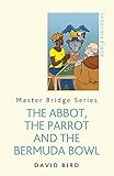 The Abbot, The Parrot and the Bermuda Bowl (Master Bridge) by David Bird