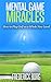 Mental Game Miracles - How to Play Golf on a Whole New Level (Golf psychology)