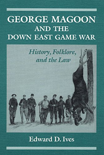 George Magoon and the Down East Game War: History, Folklore, and the Law (Folklore and Society)