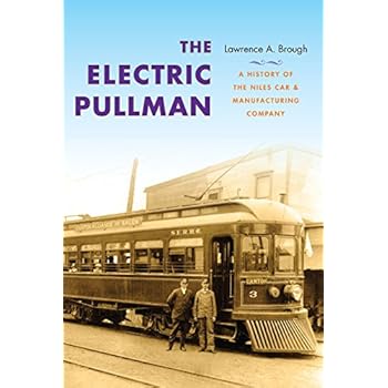 The Electric Pullman: A History of the Niles Car & Manufacturing Company (Railroads Past and Present)