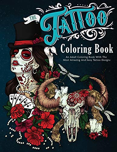 The Tattoo Coloring Book: An Adult Coloring Book With The Most Amazing ...