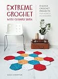 Extreme Crochet with Chunky Yarn: 8 quick crochet projects for home and accessories by