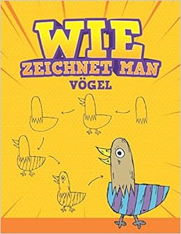 Wie Zeichnet Man Vogel Schritt Fur Schritt Wie Zeichnet Man Cartoon Vogel Buch Zum Zeichnen Und Farben Fur Kinder German Edition Publishing Emef Ti 9798627292694 Amazon Com Books