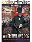 The British Mad Dog: Debunking the Myth of Winston Churchill