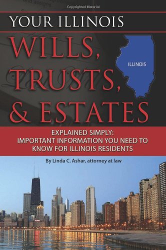 Download Your Illinois Wills, Trusts, & Estates Explained Simply: Important Information You Need to Know for Illinois Residents (Back-To-Basics)