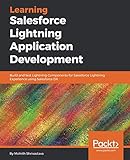 Learning Salesforce Lightning Application Development: Build and test Lightning Components for Sales