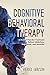 Cognitive Behavioral Therapy: A Mental Disorder Treatment To Defeat Addictions, Depression, and Anxieties (Cognitive Behavioral Therapy, Mental Disorders, Mental Illnesses)