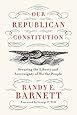 Our Republican Constitution: Securing the Liberty and Sovereignty of We the People