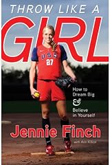 Throw Like a Girl: How to Dream Big and Believe in Yourself: How to Dream Big & Believe in Yourself Kindle Edition