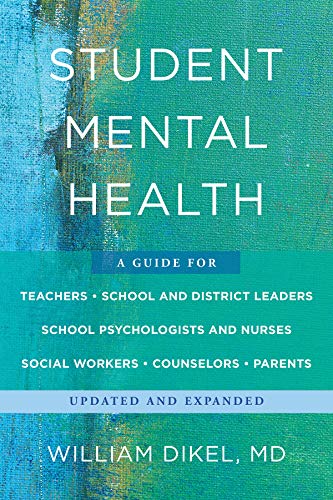 Student Mental Health: A Guide For Teachers, School and District Leaders, School Psychologists and N Student Mental Health: A Guide For Teachers, School and District Leaders, School Psychologists and N