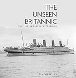 The Unseen Britannic: The Ship in Rare Illustrations by 