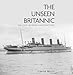 The Unseen Britannic: The Ship in Rare Illustrations by 