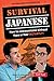 Survival Japanese: How to Communicate without Fuss or Fear Instantly! (A Japanese Phrasebook) (Survival Phrasebooks)