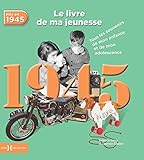 Nés en 1945, le livre de ma jeunesse : Tous les souvenirs de mon enfance et de mon adolescence by Armelle Leroy, Laurent Chollet