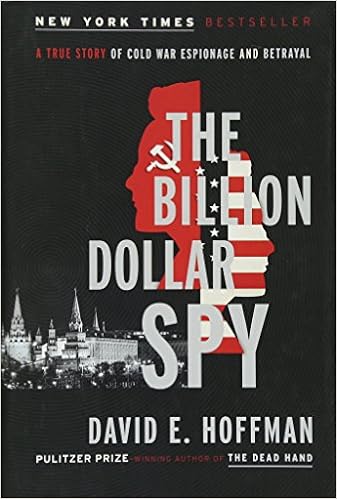 The Billion Dollar Spy: A True Story of Cold War Espionage and Betrayal, by David E. Hoffman