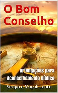 Livro O Bom Conselho: Orientações para Aconselhamento Bíblico