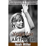 Yoga for Arthritis: Best Yoga Poses to Reduce Inflammation Pain, Increase Strength, Balance, and Flexibility