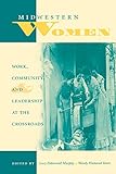 Midwestern Women: Work, Community, and Leadership at the Crossroads (Midwestern History and Culture)