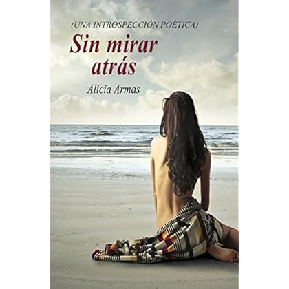 Sin mirar atrás: Una introspección poética Sin mirar atrás: Una introspección poética