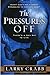 The Pressure's Off: There's a New Way to Live by Larry Crabb