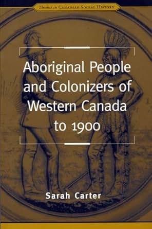Aboriginal People And Colonizers Of Western Canada To 1900 Themes In
Canadian History